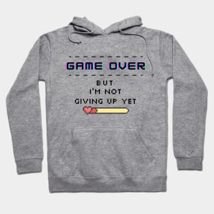 Game Over But I´m Not Giving Up Yet Hoodie